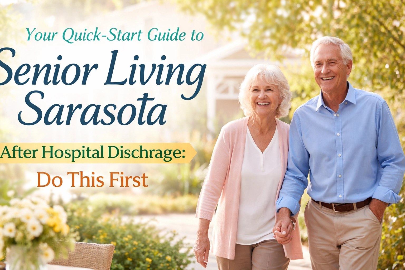 #8- Your Quick-Start Guide to Senior Living Sarasota After Hospital Discharge: Do This First