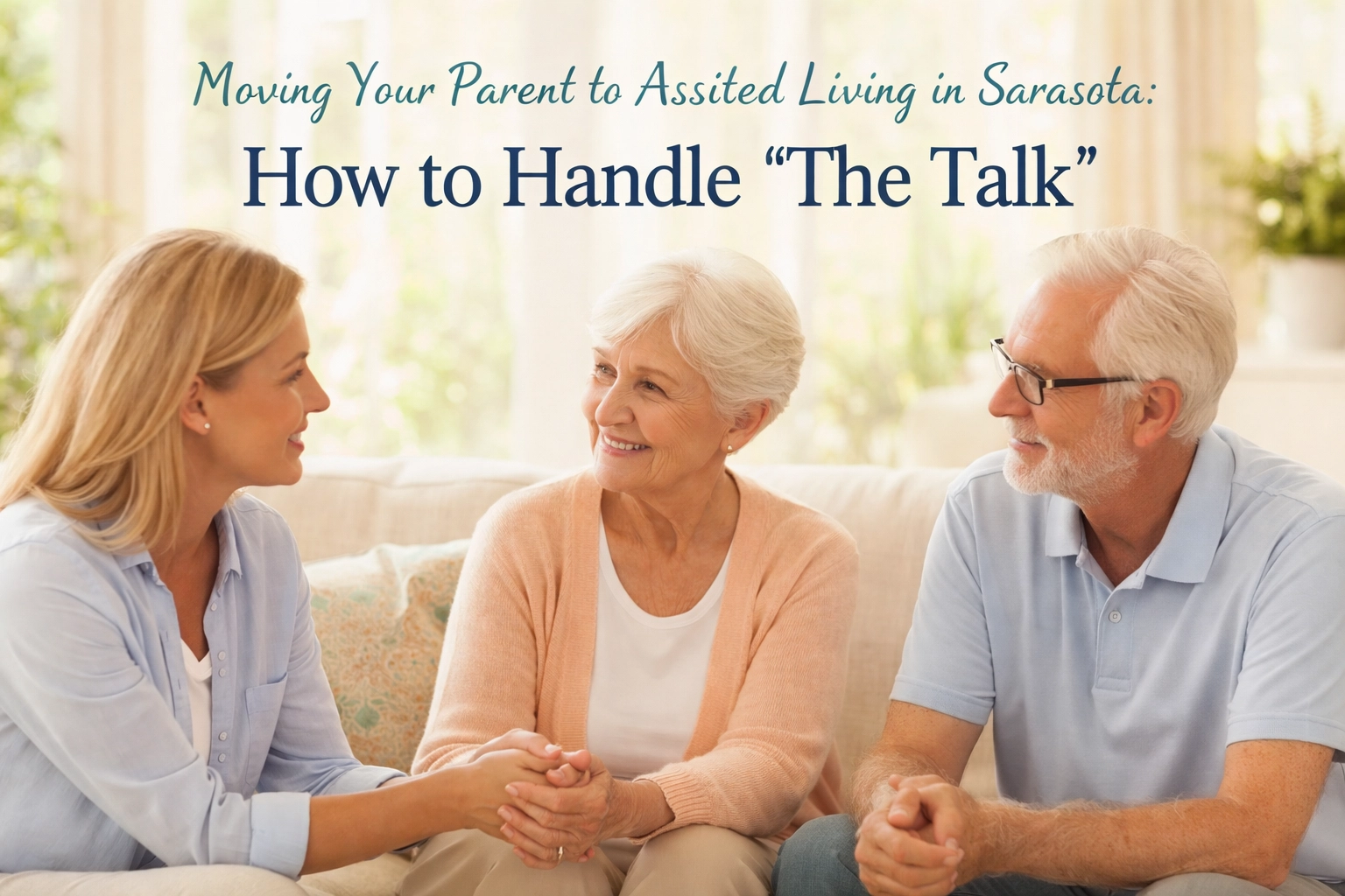 Moving Your Parent to Assisted Living in Sarasota: How to Handle "The Talk"