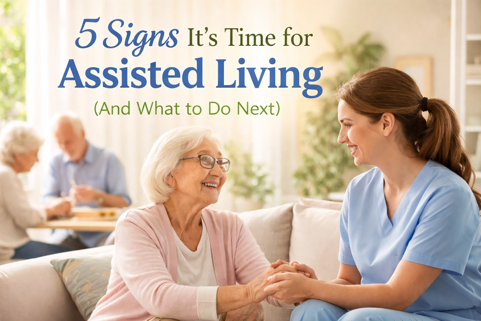5 Signs It’s Time for Assisted Living (And What to Do Next)