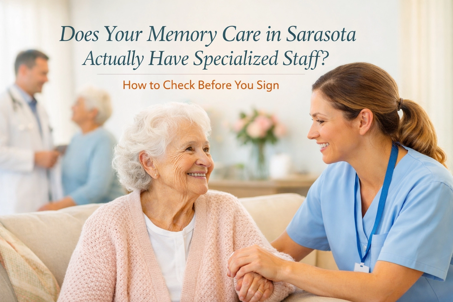Does Your Memory Care in Sarasota Actually Have Specialized Staff? How to Check Before You Sign