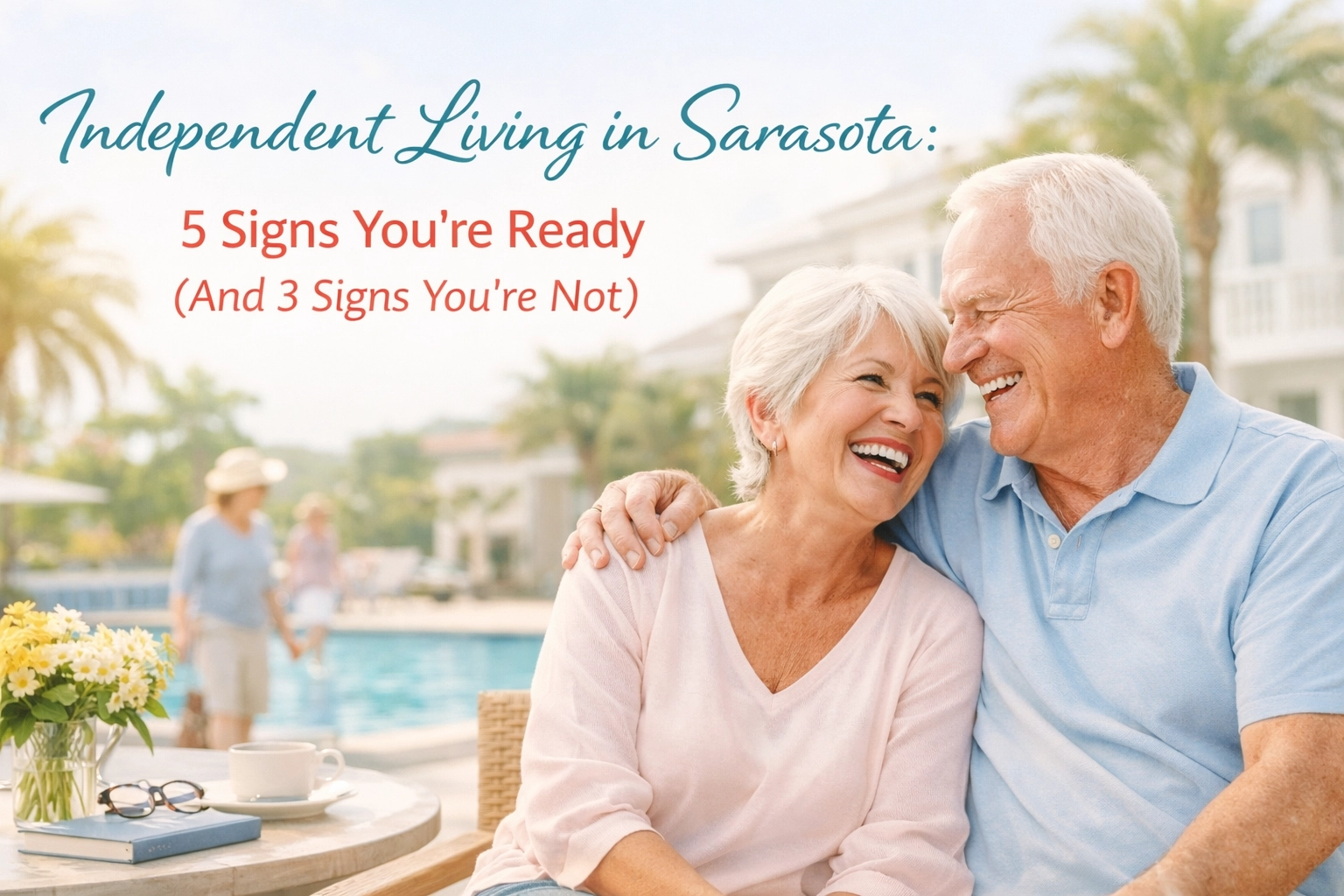 Independent Living in Sarasota: 5 Signs You’re Ready (And 3 Signs You’re Not)